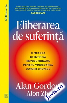 Coperta cărții: Eliberarea de suferință – O metodă științifică revoluționară pentru vindecarea durerii cronice de la editura Curtea Veche.