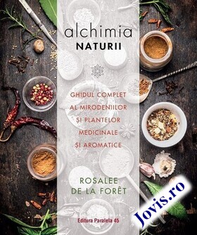 Coperta cărții: Alchimia naturii – Ghidul complet al mirodeniilor și plantelor medicinale și aromatice de la editura Paralela 45.