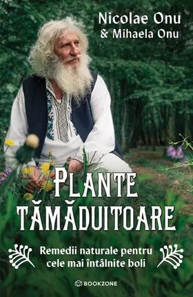 Coperta cărții: Plante tămăduitoare – Remedii naturale pentru cele mai întâlnite boli de la editura Bookzone.