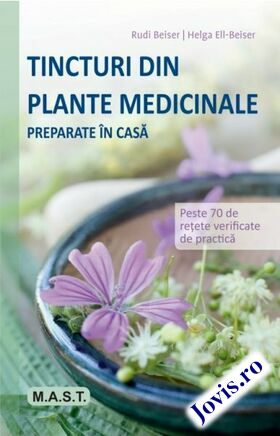 Coperta cărții: Tincturi din plante medicinale preparate în casă – Peste 70 de rețete verificate de practică de la editura MAST.