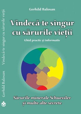 Coperta cărții: Vindecă-te singur cu sărurile vieții – Sărurile minerale Schüssler și multe alte secrete (ghid practic și informativ) de la editura Dharana.