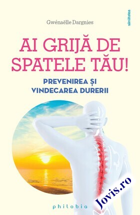 Coperta cărții: Ai grijă de spatele tău! – Prevenirea și vindecarea durerii de la editura Philobia.