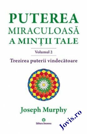 Coperta cărții: Trezirea puterii vindecătoare – Puterea miraculoasă a minții tale. Vol. 2 de la editura Deceneu.