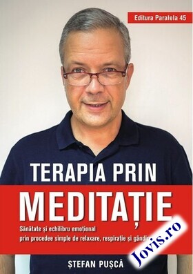Coperta cărții: Terapia prin meditație – Sănătate și echilibru emoțional prin procedee simple de relaxare, respirație și gândire pozitivă de la editura Paralela 45.