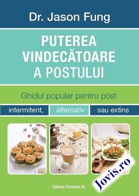 Coperta cărții: Puterea vindecătoare a postului – Ghidul popular pentru post intermitent, alternativ sau extins de la editura Paralela 45.