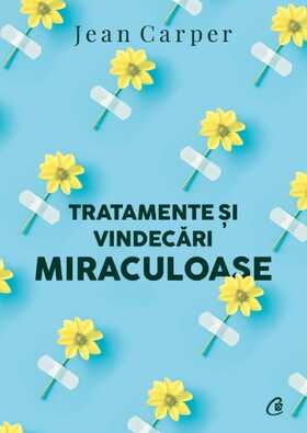 Coperta cărții: Tratamente și vindecări miraculoase de la editura Curtea Veche.