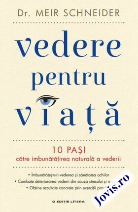 Coperta cărții: Vedere pentru viață – 10 pași către îmbunătățirea naturală a vederii de la editura Litera.