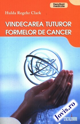 Coperta cărții: Vindecarea tuturor formelor de cancer de la editura Excalibur.