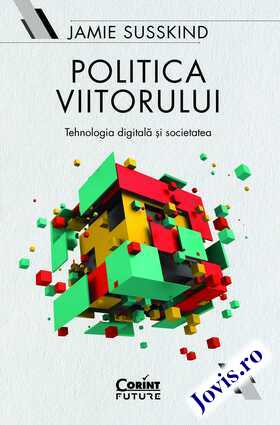 Coperta cărții: Politica viitorului – Tehnologia digitală și societatea de la editura Corint.