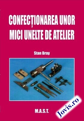 Coperta cărții: Confecționarea unor mici unelte de atelier de la editura MAST.