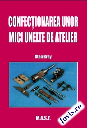 Coperta cărții: Confecționarea unor mici unelte de atelier de la editura MAST.