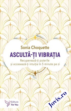 Coperta cărții: Ascultă-ți vibrația – Recuperează-ți puterile și accesează-ți intuiția în 5 minute pe zi de la editura For You.