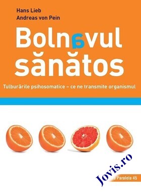 Coperta cărții: Bolnavul sănătos – Tulburările psihosomatice – ce ne transmite organismul de la editura Paralela 45.