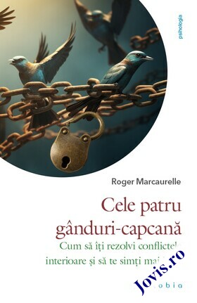 Coperta cărții: Cele patru gânduri-capcană – Cum să îți rezolvi conflictele interioare și să te simți mai liber de la editura Philobia.