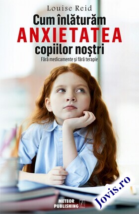 Coperta cărții: Cum înlăturăm anxietatea copiilor noștri – Fără medicamente și fără terapie de la editura Meteor Press.