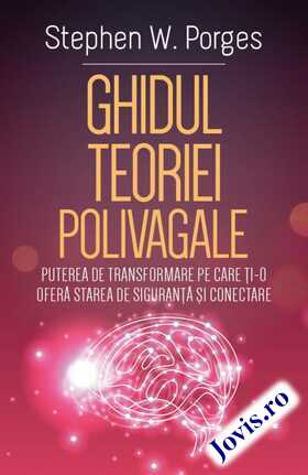Coperta cărții: Ghidul Teoriei Polivagale – Puterea de transformare pe care ți-o oferă starea de siguranță și conectare de la editura Herald.