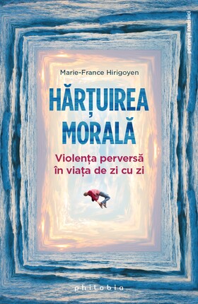 Coperta cărții: Hărțuirea morală – Violența perversă în viața de zi cu zi de la editura Philobia.