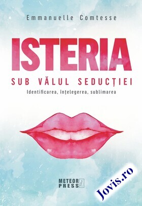 Coperta cărții: Isteria. Sub vălul seducției – Identificare, înțelegere, sublimare de la editura Meteor Press.