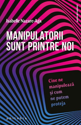 Coperta cărții: Manipulatorii sunt printre noi – Cine ne manipulează și cum ne putem proteja de la editura Philobia.