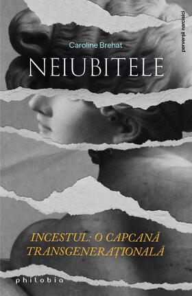 Coperta cărții: Neiubitele – Incestul: o capcană transgenerațională de la editura Philobia.