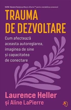 Coperta cărții: Trauma de dezvoltare – Cum afectează aceasta autoreglarea, imaginea de sine și capacitatea de conectare de la editura Pagina de psihologie.