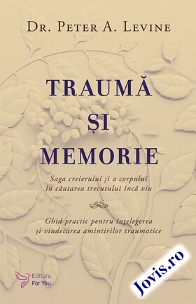 Coperta cărții: Traumă și memorie – Ghid practic pentru înțelegerea și vindecarea amintirilor traumatice de la editura For You.