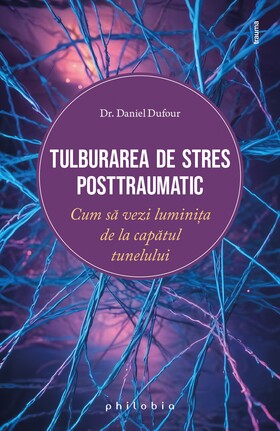 Coperta cărții: Tulburarea de stres posttraumatic – Cum să vezi luminița de la capătul tunelului de la editura Philobia.