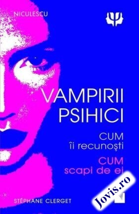 Coperta cărții: Vampirii psihici – Cum îi recunoști, cum scapi de ei de la editura Niculescu.