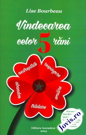 Coperta cărții: Vindecarea celor 5 răni – Respingere, trădare, umilire, abandon, nedreptate de la editura Ascendent.