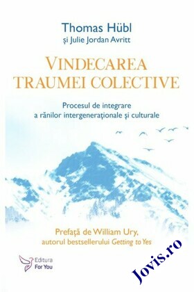 Coperta cărții: Vindecarea traumei colective – Procesul de integrare a rănilor intergeneraționale și culturale de la editura For You.