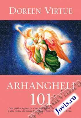 Coperta cărții: Arhangheli 101 – Cum poți lua legătura cu arhanghelii Mihail, Rafael, Gabriel, Uriel pentru a te bucura de vindecare, protecție și călăuzire divină de la editura Adevăr Divin.