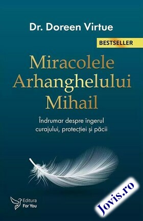 Coperta cărții: Miracolele Arhanghelului Mihail – îndrumar despre îngerul curajului, al protecției și al păcii de la editura For You.