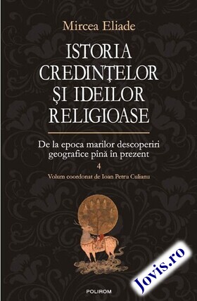 Coperta cărții: Istoria credințelor și ideilor religioase. Vol. 4 – De la epoca marilor descoperiri geografice pînă în prezent de la editura Polirom.