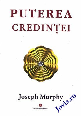 Coperta cărții: Puterea credinței – Puterea miraculoasă a minții tale. Vol. 3 de la editura Deceneu.