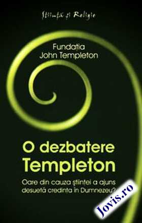 Coperta cărții: O dezbatere Templeton. Oare din cauza științei a ajuns desuetă credința în Dumnezeu? de la editura Curtea Veche.