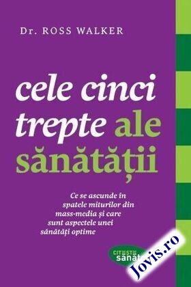 Coperta cărții: Cele cinci trepte ale sănătății – Ce se ascunde în spatele miturilor din mass-media și care sunt aspectele unei sănătăți optime de la editura Lifestyle.