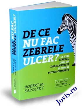 Coperta cărții: De ce nu fac zebrele ulcer? – Ce este stresul, cum ne îmbolnăvește și cum îl putem combate de la editura Publica.