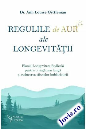 Coperta cărții: Regulile de aur ale longevității – Planul Longevitate Radicală pentru o viață mai lungă și reducerea efectelor îmbătrânirii de la editura For You.