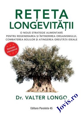 Coperta cărții: Rețeta longevității – O nouă strategie alimentară pentru regenerarea și întinerirea organismului, combaterea bolilor și atingerea greutății ideale de la editura Paralela 45.