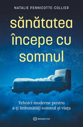 Coperta cărții: Sănătatea începe cu somnul – Tehnici moderne pentru a-ți îmbunătăți somnul și viața de la editura Bookzone.