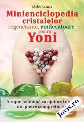 Coperta cărții: Minienciclopedia cristalelor regenerante, vindecătoare pentru yoni – Terapie feminină cu ajutorul ouălor din pietre semiprețioase de la editura Venusiana.