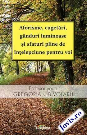 Detalii despre cartea „Aforisme, cugetări, gânduri luminoase și sfaturi pline de înțelepciune pentru voi“.