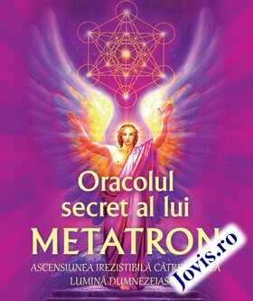 Coperta cărții: Oracolul secret a lui Metatron – Ascensiunea irezistibilă către tainica lumină dumnezeiască de la editura Ganesha.