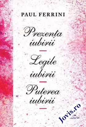 Coperta cărții: Prezența iubirii. Legile iubirii. Puterea iubirii de la editura For You.