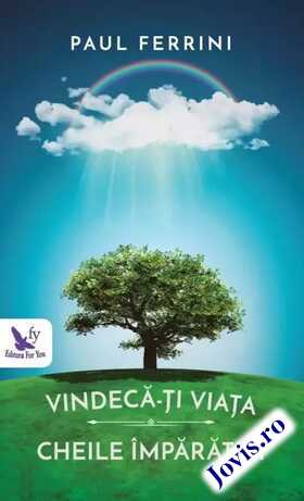 Coperta cărții: Vindecă-ți viața - Cheile împărăției – Un ghid în 12 pași, pentru a aduce iubire, putere și sens în viața ta - 8 practici spirituale care îți vot transforma viața de la editura For You.