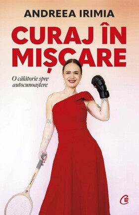 Coperta cărții: Curaj în mișcare – O călătorie spre autocunoaștere de la editura Curtea Veche.