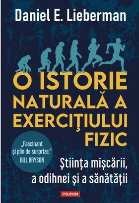 Coperta cărții: O istorie naturală a exercițiului fizic – Știința mișcării, a odihnei și a sănătății de la editura Polirom.