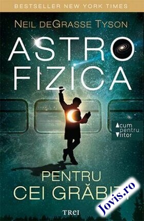 Coperta cărții: Astrofizica pentru cei grăbiți de la editura Trei.