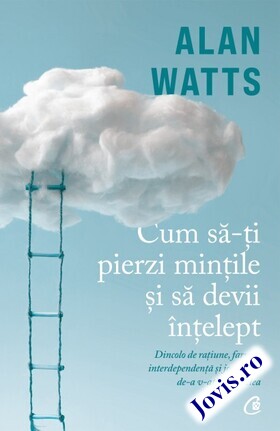 Coperta cărții: Cum să-ți pierzi mințile și să devii înțelept – Dincolo de rațiune, farsori, interdependență și joc cosmic de-a v-ați ascunselea de la editura Curtea Veche.