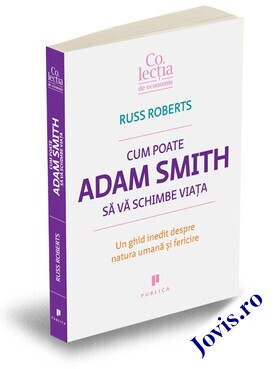 Coperta cărții: Cum poate Adam Smith să vă schimbe viața – Un ghid inedit despre natura umană și fericire de la editura Publica.